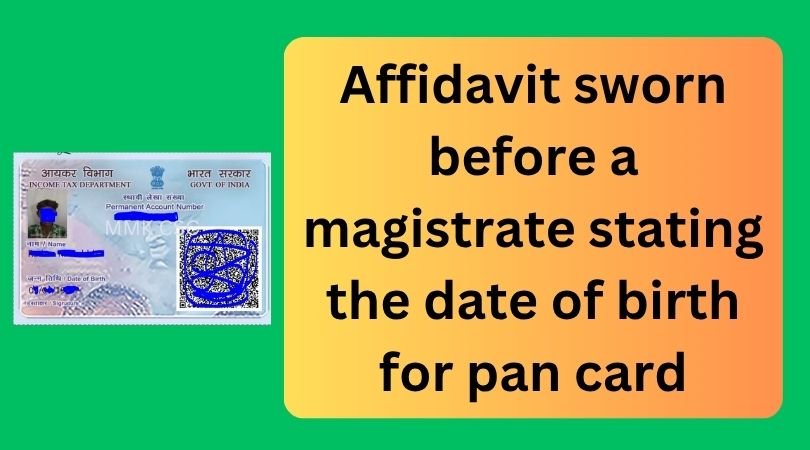 Affidavit sworn before a magistrate stating the date of birth for pan card